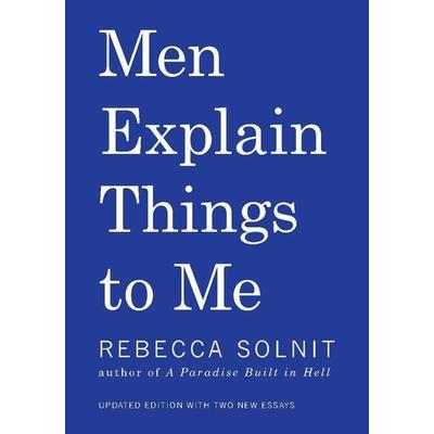Men Explain Things to Me Updated Edition, Taschenbuch von Rebecca Solnit, Haymarket Books, 978-1-60846-466-1
