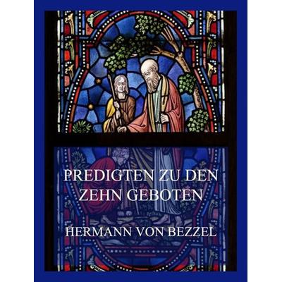 Predigten zu den Zehn Geboten, Taschenbuch von Hermann Bezzel, Jazzybee Verlag, 978-3-8496-6572-2