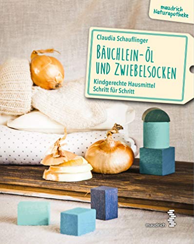Claudia Schauflinger - Bäuchlein-Öl & Zwiebelsocken: Kindgerechte Hausmittel Schritt für Schritt (maudrich Naturapotheke) - Preis vom 19.10.2026 19:33:35 h