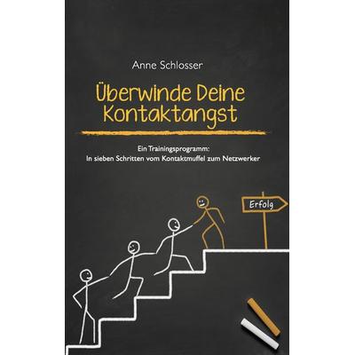 Überwinde Deine Kontaktangst, Taschenbuch von Anne Schlosser, BoD – Books on Demand, 978-3-7347-5913-0