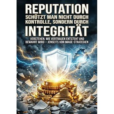 Reputation schützt man nicht durch Kontrolle, sondern durch Integrität, Taschenbuch von Luisa Weiss, Epubli, 978-3-565-21509-6