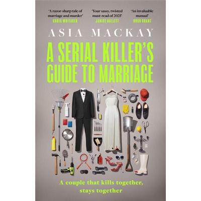 A Serial Killer's Guide to Marriage, Taschenbuch von Asia Mackay, Headline, 978-1-03-541967-8