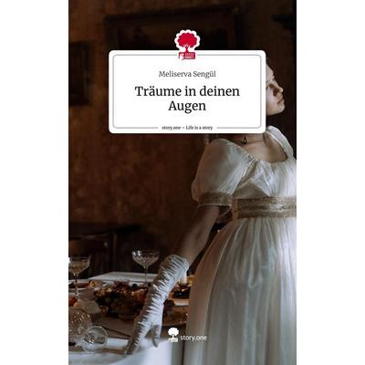 Träume in deinen Augen. Life is a Story - story.one, Gebundene Ausgabe von Meliserva Sengül, Story.one publishing, 978-3-7108-3887-3