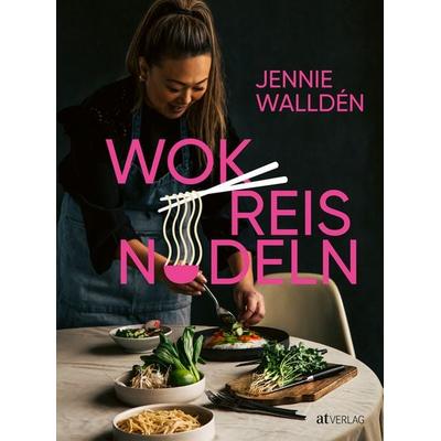 Wok, Reis, Nudeln, Gebundene Ausgabe von Jennie Walldén, AT Verlag, 978-3-03902-157-4