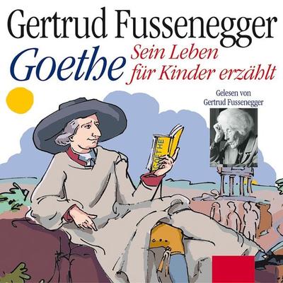 Goethe - Sein Leben für Kinder erzählt - Gertrud Fussenegger,Johann Wolfgang von Goethe, Audio, 9783784492582