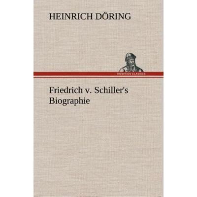 Friedrich v. Schiller's Biographie, Gebundene Ausgabe von Heinrich Döring, Tredition, 978-3-8495-4825-4