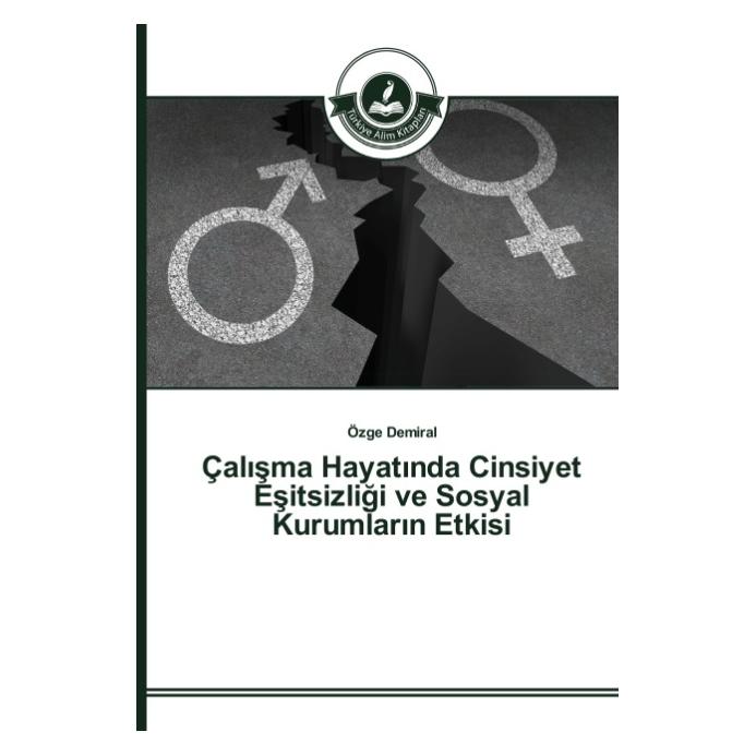 Türkiye Alim Kitaplar Çal sma Hayat nda Cinsiyet Esitsizligi ve Sosyal Kurumlar n Etkisi (Türkisch, Softcover, Özge Demiral) (55611991)