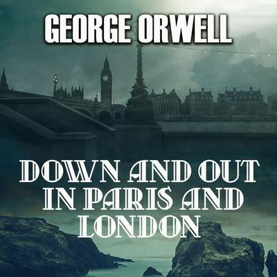 Down and Out in Paris and London - George Orwell, Audio, 4069828179325