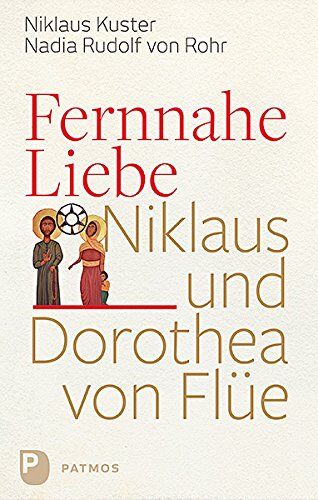 Nikolaus Kuster - Fernnahe Liebe: Niklaus und Dorothea von Flüe - Preis vom 15.10.2026 23:06:25 h