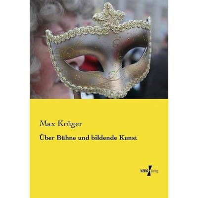 Über Bühne und bildende Kunst, Taschenbuch von Max Krüger, Vero Verlag, 978-3-7372-2444-4