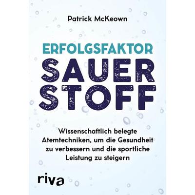 Erfolgsfaktor Sauerstoff, Taschenbuch von Patrick McKeown, Riva, 978-3-7423-0468-1