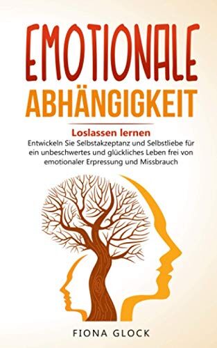 Fiona Glock - EMOTIONALE ABHÄNGIGKEIT: Loslassen lernen - Entwickeln Sie Selbstakzeptanz und Selbstliebe für ein unbeschwertes und glückliches Leben frei von emotionaler Erpressung und Missbrauch - Preis vom 17.10.2026 19:25:27 h
