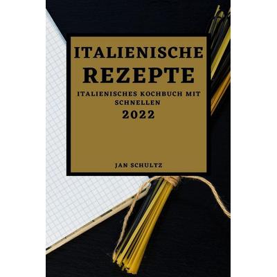 ITALIENISCHE REZEPTE 2022, Taschenbuch von Jan Schultz, Javier Garcia, 978-1-80450-000-2