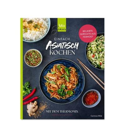 Einfach ASIATISCH kochen, Taschenbuch von Corinna Wild, C. T. Wild Verlag, 978-3-96181-069-7