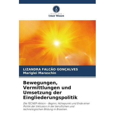 Bewegungen, Vermittlungen und Umsetzung der Eingliederungspolitik, Taschenbuch von Lizandra Falcão Gonçalves,Mariglei Maraschin, Verlag Unser Wissen,