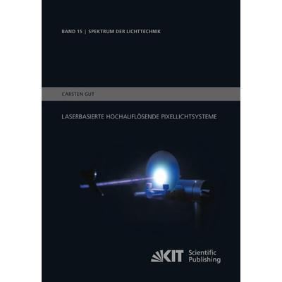 Laserbasierte hochauflösende Pixellichtsysteme, Taschenbuch von Carsten Gut, KIT Scientific Publishing, 978-3-7315-0710-9