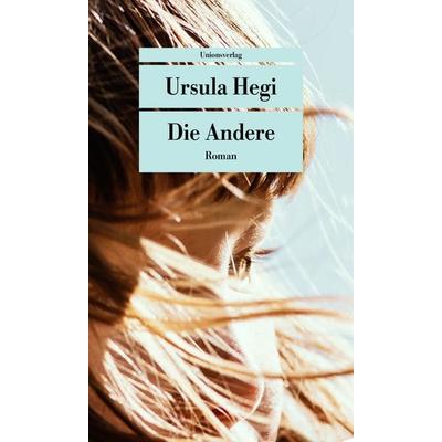 Die Andere, Taschenbuch von Ursula Hegi, Unionsverlag