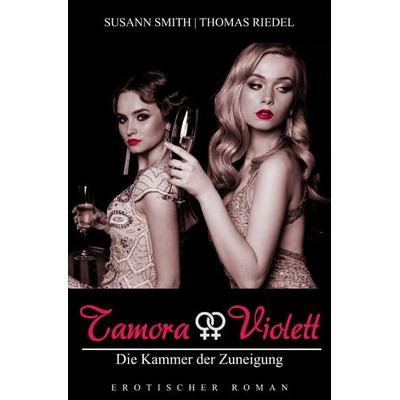 Tamora & Violett / Die Kammer der Zuneigung 1, Taschenbuch von Thomas Riedel,Susann Smith, Epubli, 978-3-7485-1155-7