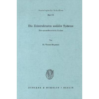 Die Zeitstrukturen sozialer Systeme., Taschenbuch von Werner Bergmann, Duncker & Humblot, 978-3-428-04857-1