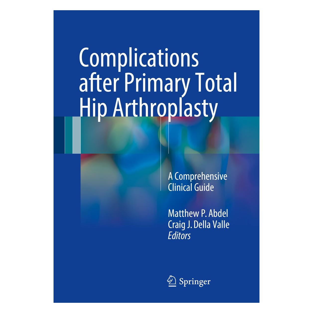 Springer Complications after Primary Total Hip Arthroplasty (Englisch, Hardcover, Craig J. Della Valle, Matthew P. Abdel) (9783319549118)