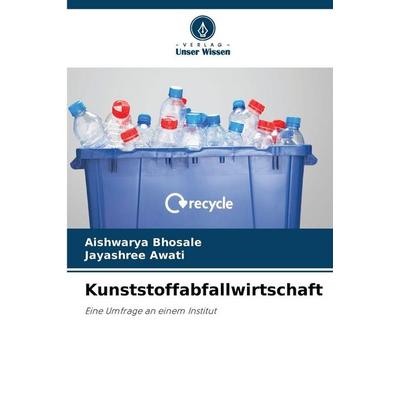 Kunststoffabfallwirtschaft, Taschenbuch von Aishwarya Bhosale,Jayashree Awati, Verlag Unser Wissen