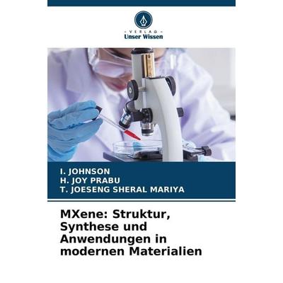 MXene: Struktur, Synthese und Anwendungen in modernen Materialien, Taschenbuch von I. Johnson,H. Joy Prabu,T. Joeseng Sheral Mariya, Verlag Unser