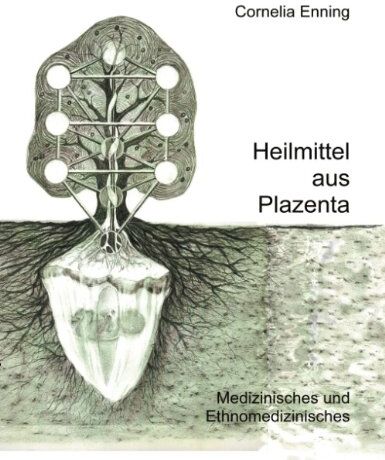 Cornelia Enning - Heilmittel aus Plazenta: Medizinisches und Ethnomedizinisches - Preis vom 09.10.2026 07:28:09 h