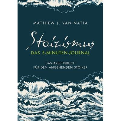 Stoizismus – Das 5-Minuten-Journal, Taschenbuch von Matthew Van Natta, Finanzbuch Verlag, 978-3-95972-480-7