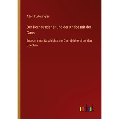 Der Dornauszieher und der Knabe mit der Gans, Taschenbuch von Adolf Furtwängler, Outlook, 978-3-368-60064-8