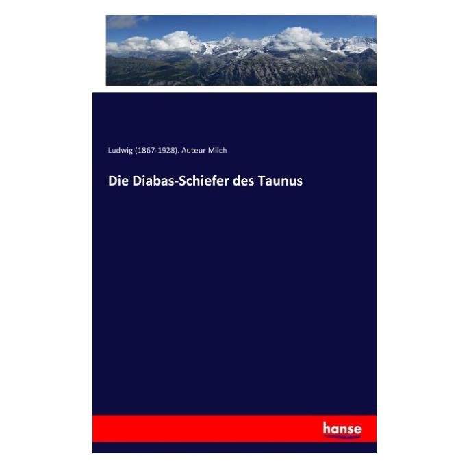 Hansebooks Die Diabas-Schiefer des Taunus (Deutsch, Softcover, Ludwig Auteur Milch, Ludwig Milch) (55808008)