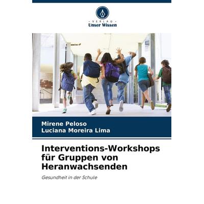 Interventions-Workshops für Gruppen von Heranwachsenden, Taschenbuch von Mirene Peloso,Luciana Moreira Lima, Verlag Unser Wissen, 978-620-8-81522-6