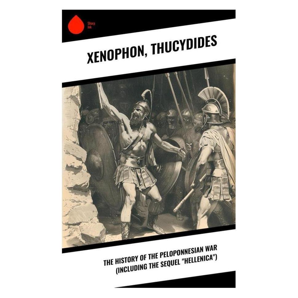Sharp Ink The History of the Peloponnesian War (Including the Sequel 'Hellenica') (Softcover, Thukydides, Xenophon) (56992867)