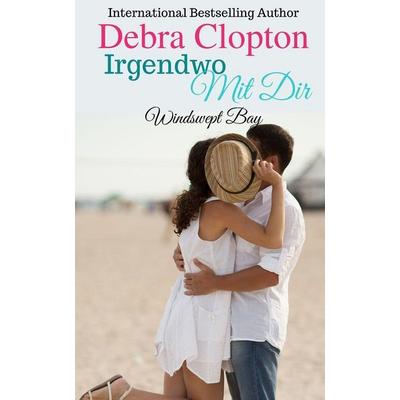 Irgendwo Mit Dir, Taschenbuch von Debra Clopton, DCP Publishing LLC, 978-1-949492-62-0