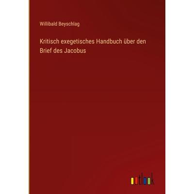 Kritisch exegetisches Handbuch über den Brief des Jacobus, Gebundene Ausgabe von Willibald Beyschlag, Outlook, 978-3-368-61309-9