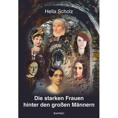 Die starken Frauen hinter den großen Männern, Taschenbuch von Hella Scholz, Engelsdorfer Verlag, 978-3-690-95128-9