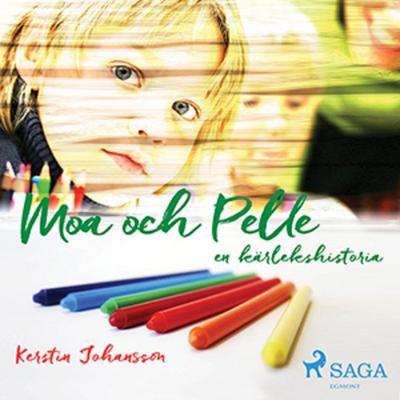 Moa och Pelle : en kärlekshistoria - Kerstin Johansson, Audio, 9788711797440