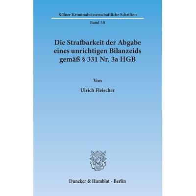 Die Strafbarkeit der Abgabe eines unrichtigen Bilanzeids gemäß § 331 Nr. 3a HGB., Taschenbuch von Ulrich Fleischer, Duncker & Humblot,