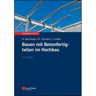 Bauen mit Betonfertigteilen im Hochbau, Taschenbuch von Hubert Bachmann,Mathias Tillmann,Susanne Urban, Ernst & Sohn, 978-3-433-03452-1