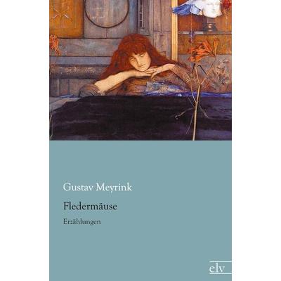Fledermäuse, Taschenbuch von Gustav Meyrink, Europäischer Literaturverlag, 978-3-86267-685-9