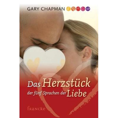 Das Herzstück der 5 Sprachen der Liebe, Gebundene Ausgabe von Gary Chapman, Francke-Buch, 978-3-86827-040-2