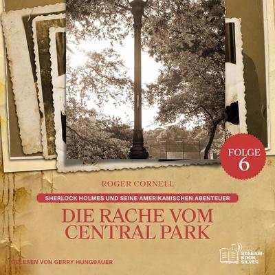 Die Rache vom Central Park (Sherlock Holmes und seine Amerikanischen Abenteuer, Folge 6) - Arthur Conan Doyle,Roger Cornell, Audio, 9783711946522