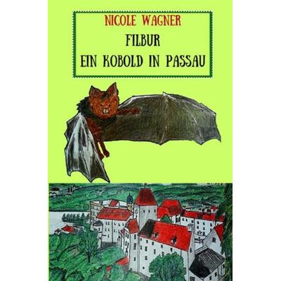 Filbur – Ein Kobold in Passau, Taschenbuch von Nicole Wagner, Epubli, 978-3-7467-0787-7