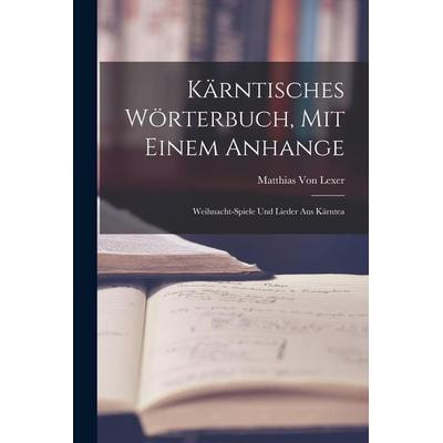 Kärntisches Wörterbuch, Mit Einem Anhange, Taschenbuch von Matthias Lexer, Legare Street Press, 978-1-01-833831-6