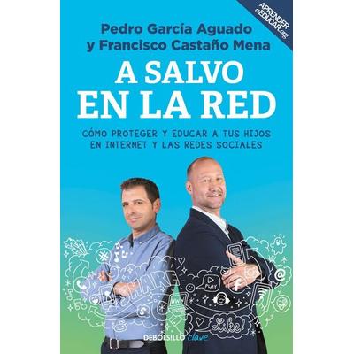 A salvo en la red : cómo proteger y educar a tus hijos en Internet y las redes sociales, Taschenbuch von Pedro García Aguado,Francis Castaño Mena,