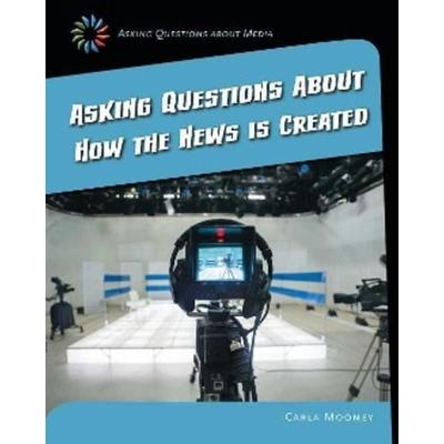 Asking Questions about How the News Is Created, Gebundene Ausgabe von Carla Mooney, Cherry Lake Publishing, 978-1-63362-489-4