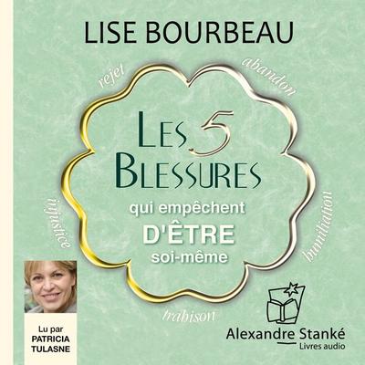 Les 5 blessures qui empêchent d'être soi-même - Lise Bourbeau, Audio, 9781894984683
