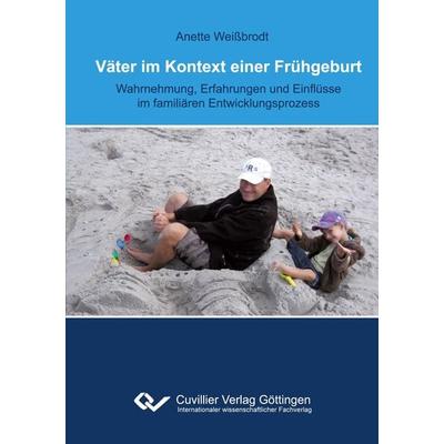 Väter im Kontext einer Frühgeburt, Taschenbuch von Anette Weissbrodt, Cuvillier Verlag, 978-3-95404-218-0