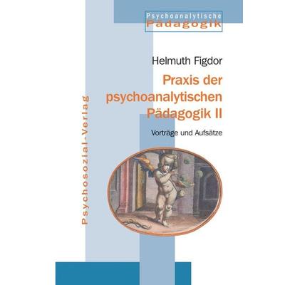 Praxis der psychoanalytischen Pädagogik II, Taschenbuch von Helmuth Figdor, Psychosozial, 978-3-89806-559-7