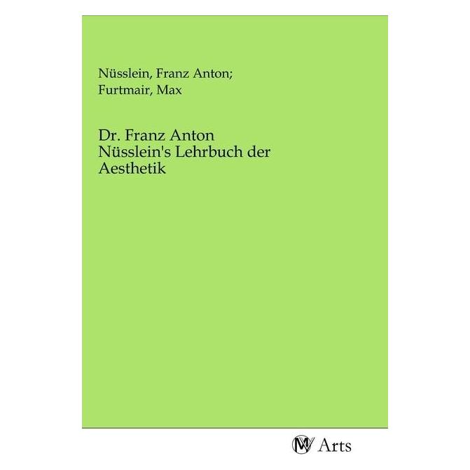 MV-Arts Dr. Franz Anton Nüsslein's Lehrbuch der Aesthetik (Deutsch, Softcover, Franz Anton, Max Furtmair, Max Nüsslein) (56140593)