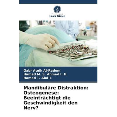 Mandibuläre Distraktion: Osteogenese: Beeinträchtigt die Geschwindigkeit den Nerv?, Taschenbuch von Gabr Ateik Al-Radom,Hamed M. S. Ahmed I. H.,Hamed